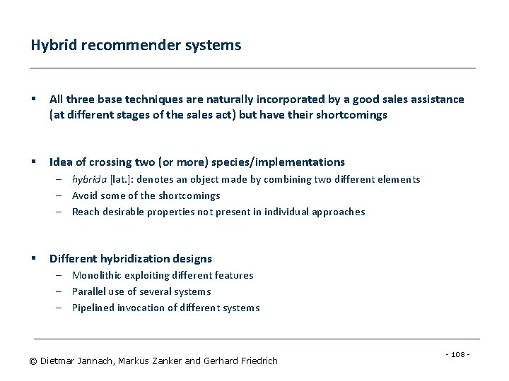 Hybrid recommender systems § All three base techniques are naturally incorporated by a good