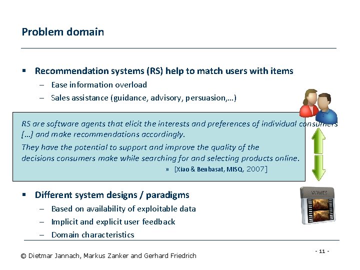 Problem domain § Recommendation systems (RS) help to match users with items – Ease