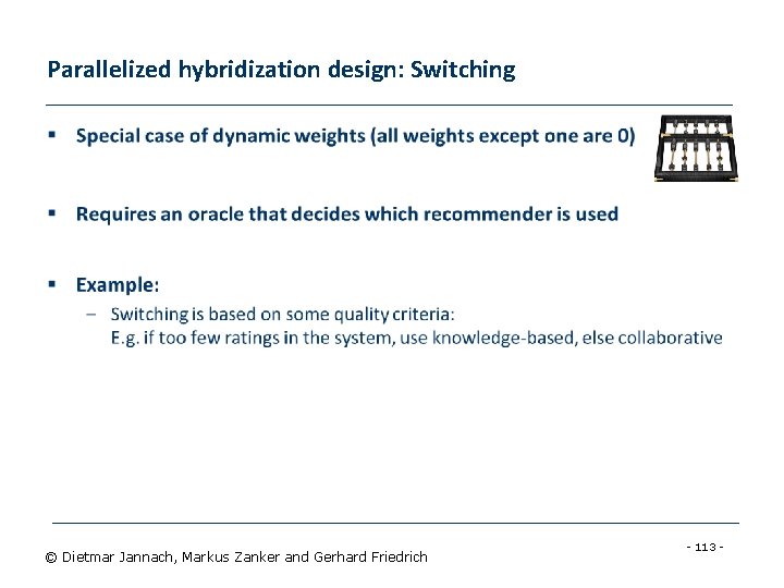 Parallelized hybridization design: Switching § © Dietmar Jannach, Markus Zanker and Gerhard Friedrich -