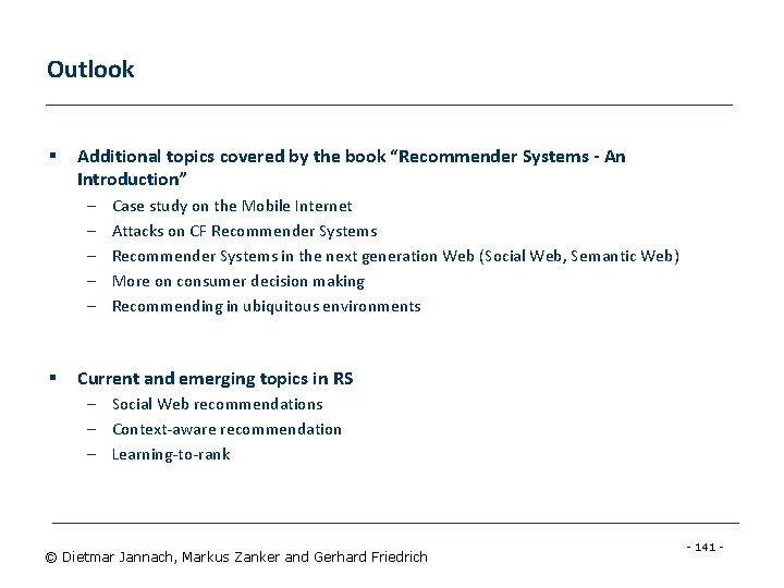 Outlook § Additional topics covered by the book “Recommender Systems - An Introduction” –