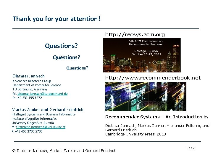Thank you for your attention! http: //recsys. acm. org Questions? Dietmar Jannach e-Services Research