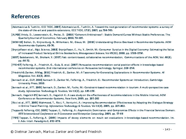 References [Adomavicius & Tuzhilin, IEEE TKDE, 2005] Adomavicius G. , Tuzhilin, A. Toward the