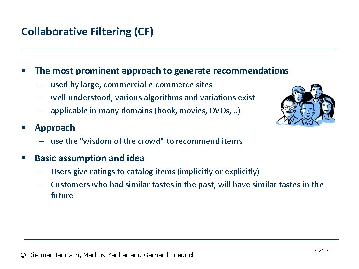 Collaborative Filtering (CF) § The most prominent approach to generate recommendations – used by