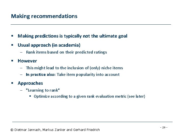 Making recommendations § Making predictions is typically not the ultimate goal § Usual approach