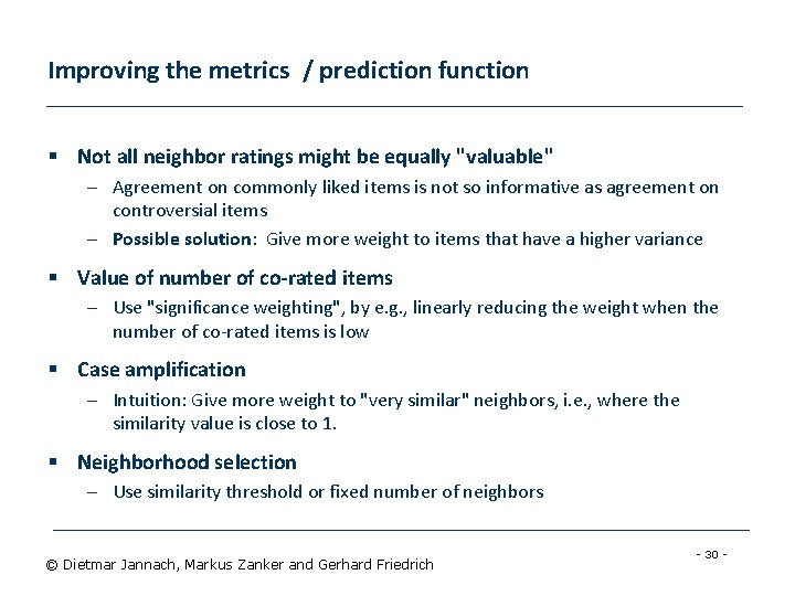 Improving the metrics / prediction function § Not all neighbor ratings might be equally