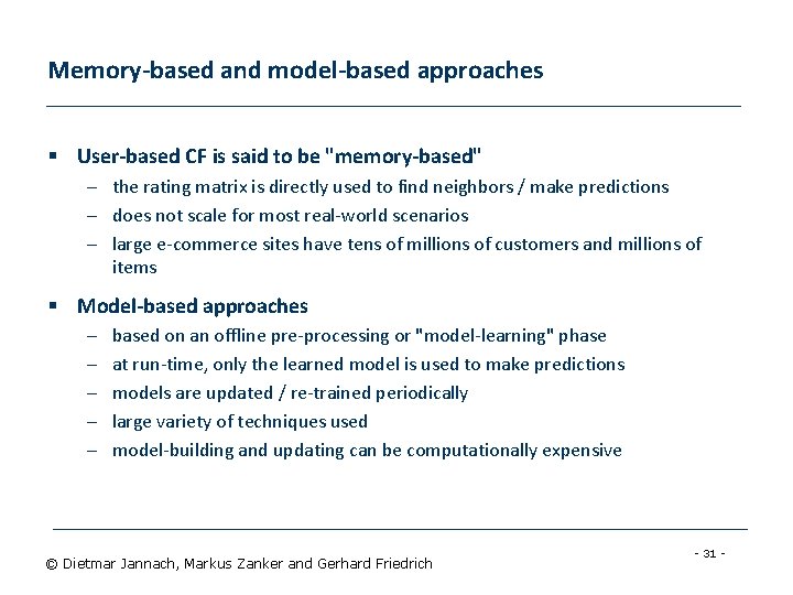 Memory-based and model-based approaches § User-based CF is said to be "memory-based" – the