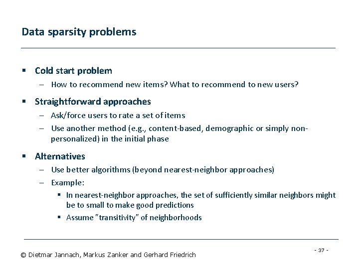 Data sparsity problems § Cold start problem – How to recommend new items? What