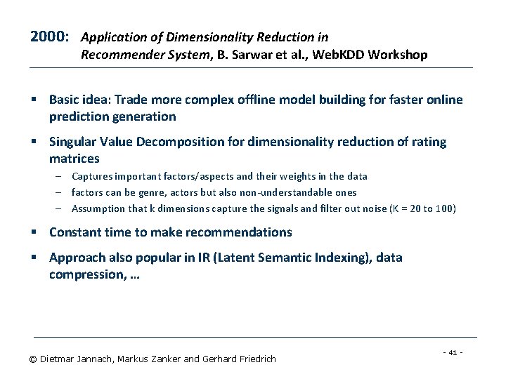2000: Application of Dimensionality Reduction in Recommender System, B. Sarwar et al. , Web.