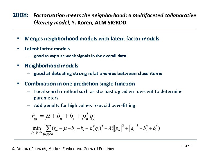 2008: Factorization meets the neighborhood: a multifaceted collaborative filtering model, Y. Koren, ACM SIGKDD