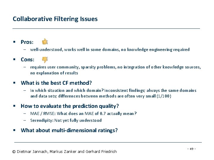 Collaborative Filtering Issues § Pros: – well-understood, works well in some domains, no knowledge