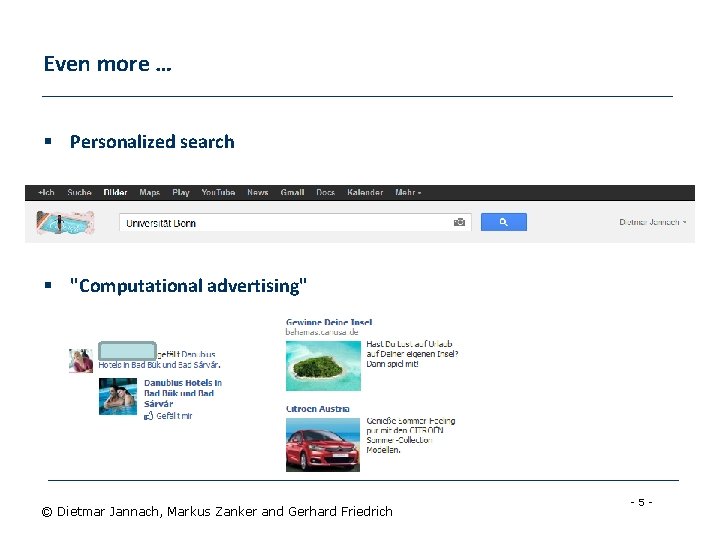 Even more … § Personalized search § "Computational advertising" © Dietmar Jannach, Markus Zanker