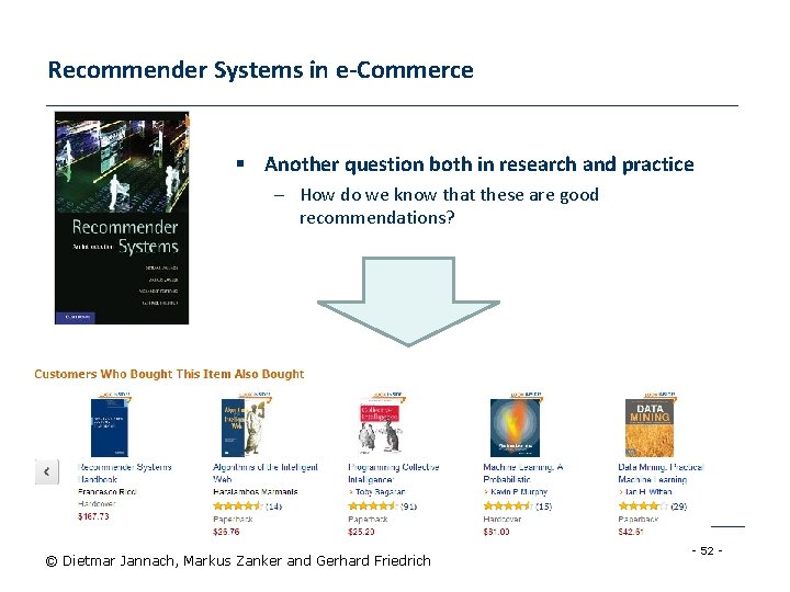 Recommender Systems in e-Commerce § Another question both in research and practice – How