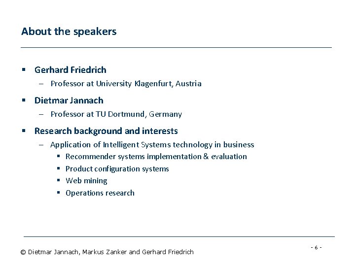 About the speakers § Gerhard Friedrich – Professor at University Klagenfurt, Austria § Dietmar