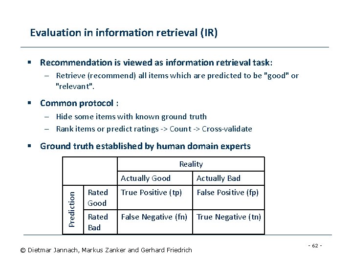 Evaluation in information retrieval (IR) § Recommendation is viewed as information retrieval task: –