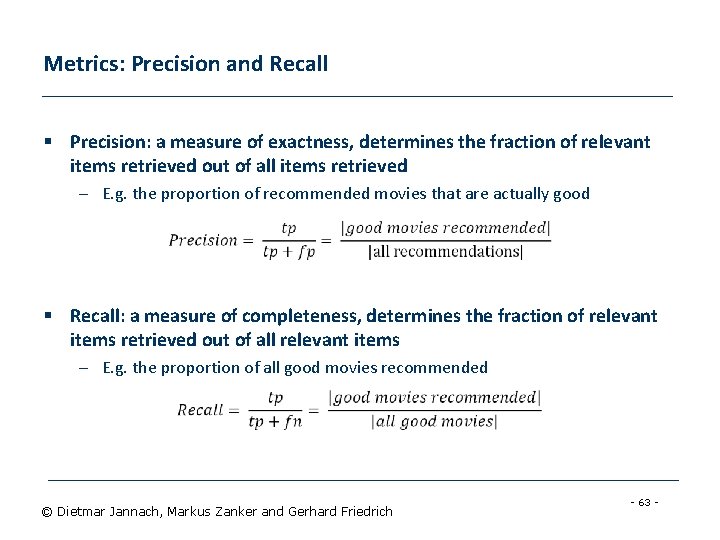Metrics: Precision and Recall § Precision: a measure of exactness, determines the fraction of