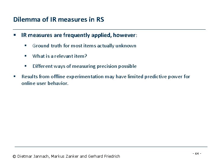 Dilemma of IR measures in RS § IR measures are frequently applied, however: §