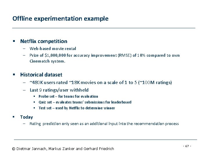 Offline experimentation example § Netflix competition – Web-based movie rental – Prize of $1,