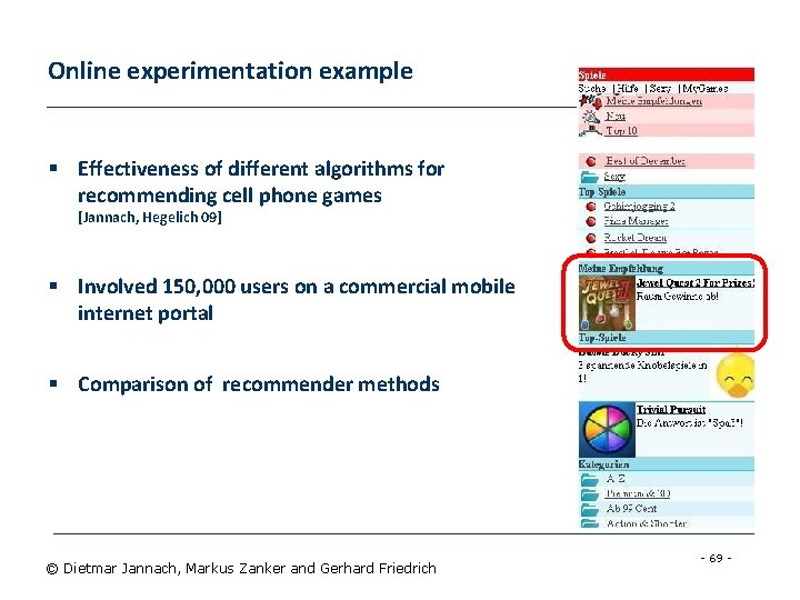 Online experimentation example § Effectiveness of different algorithms for recommending cell phone games [Jannach,