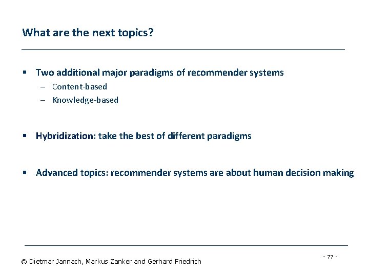 What are the next topics? § Two additional major paradigms of recommender systems –