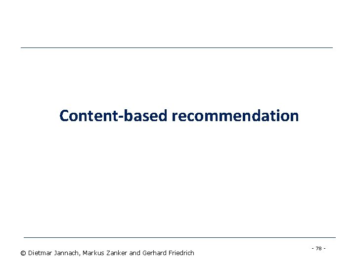 Content-based recommendation © Dietmar Jannach, Markus Zanker and Gerhard Friedrich - 78 - 