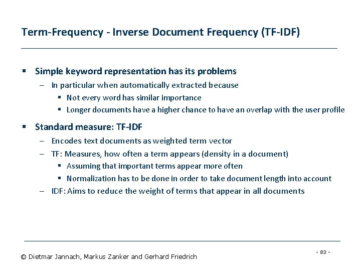 Term-Frequency - Inverse Document Frequency (TF-IDF) § Simple keyword representation has its problems –