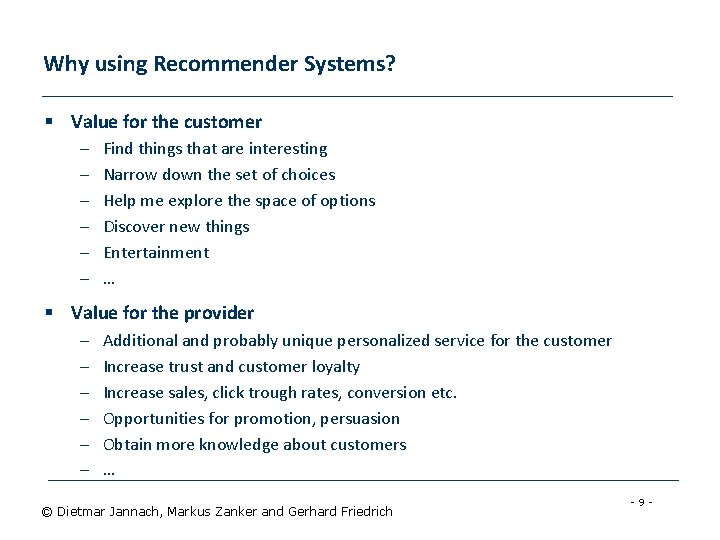 Why using Recommender Systems? § Value for the customer – – – Find things