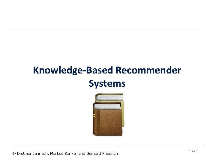 Knowledge-Based Recommender Systems © Dietmar Jannach, Markus Zanker and Gerhard Friedrich - 92 -