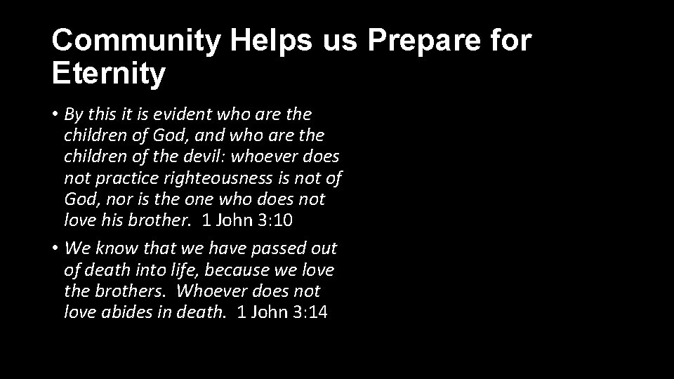 Community Helps us Prepare for Eternity • By this it is evident who are
