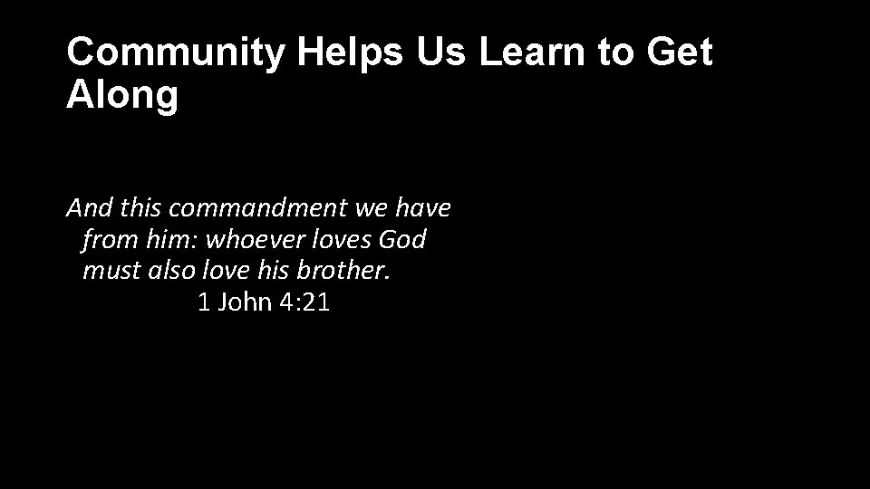 Community Helps Us Learn to Get Along And this commandment we have from him: