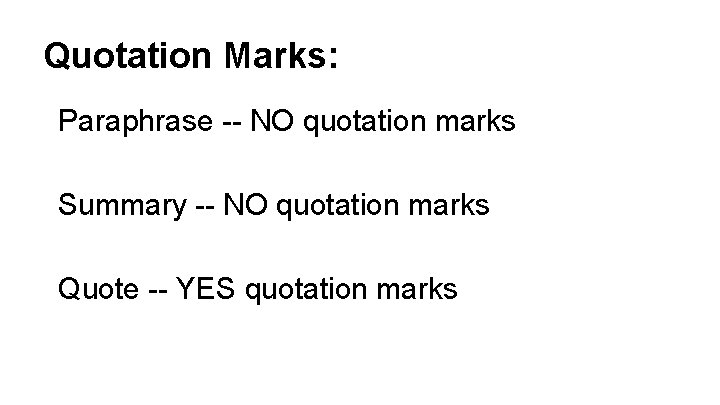 Quotation Marks: Paraphrase -- NO quotation marks Summary -- NO quotation marks Quote --