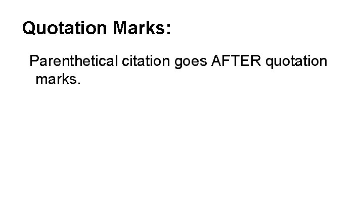 Quotation Marks: Parenthetical citation goes AFTER quotation marks. 