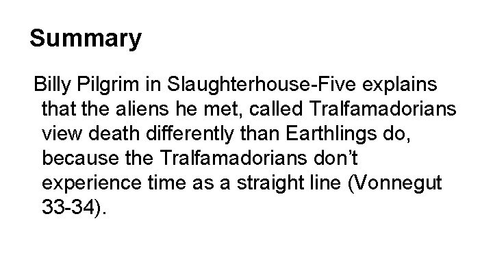 Summary Billy Pilgrim in Slaughterhouse-Five explains that the aliens he met, called Tralfamadorians view