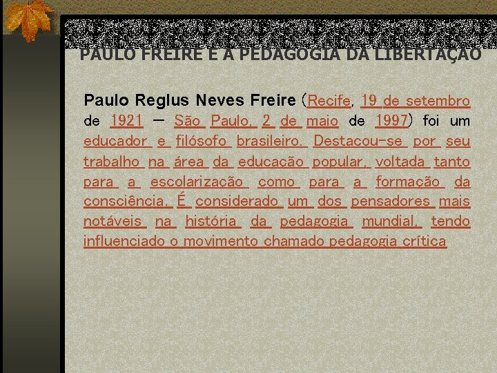 PAULO FREIRE E A PEDAGOGIA DA LIBERTAÇÃO Paulo Reglus Neves Freire (Recife, 19 de