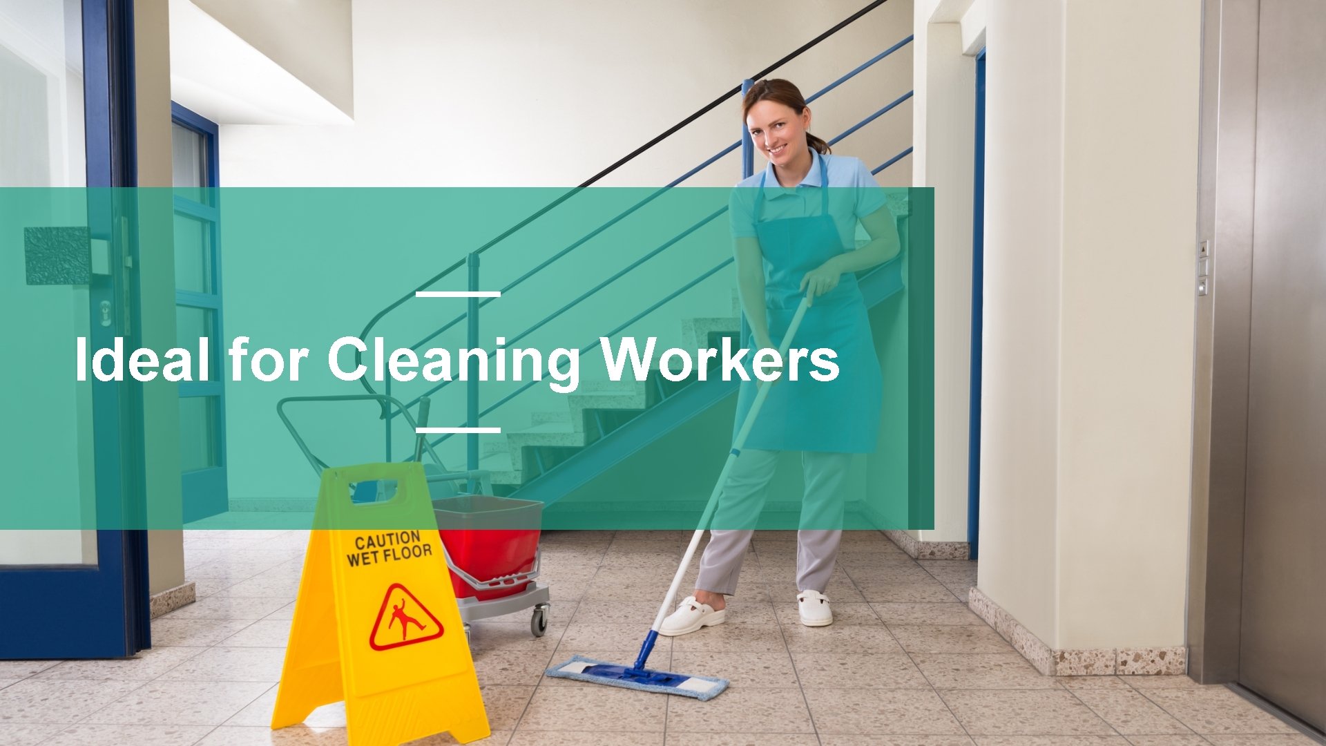 Ideal for Cleaning Workers 
