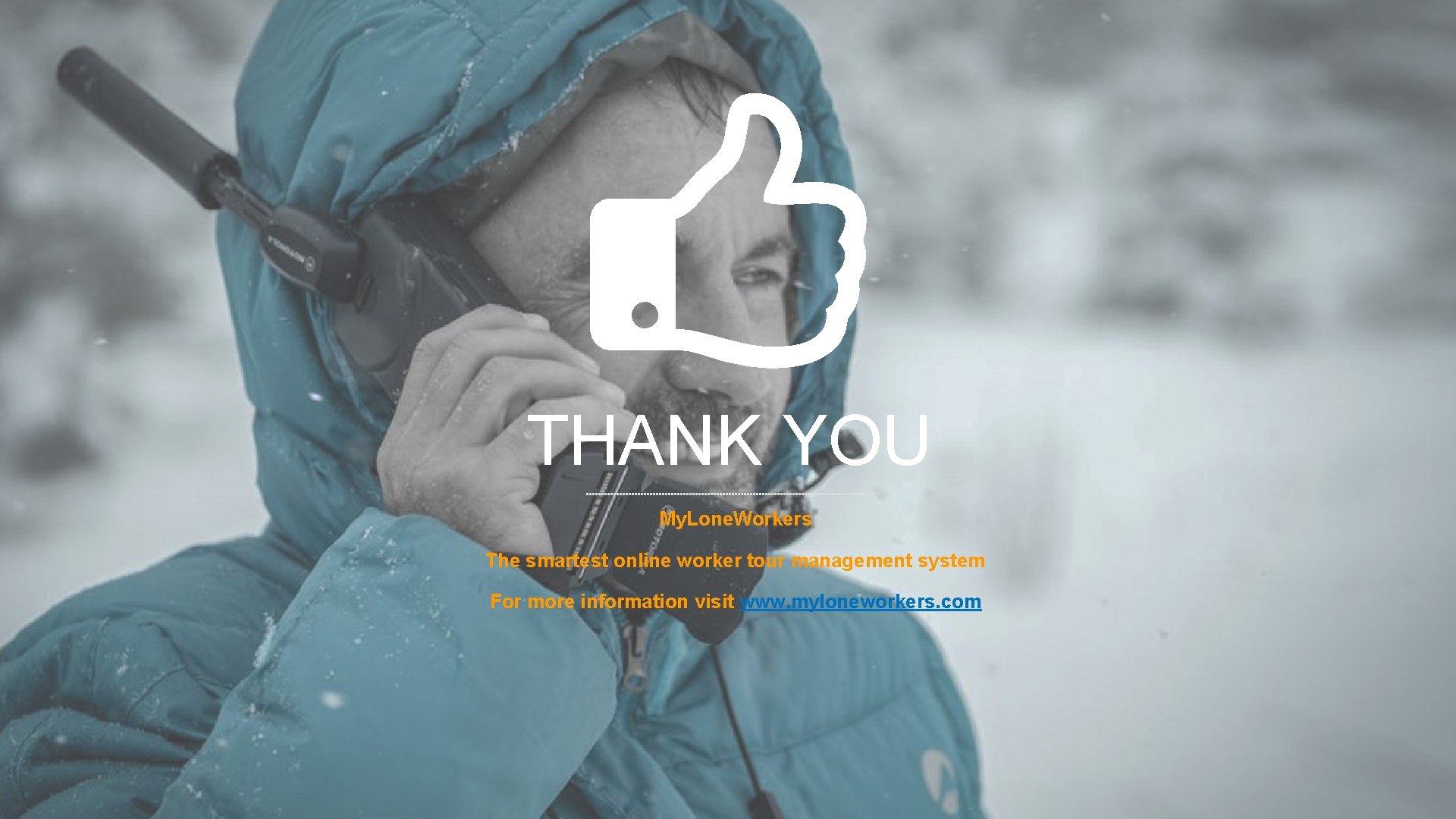 THANK YOU My. Lone. Workers The smartest online worker tour management system For more THANK YOU My. Lone. Workers The smartest online worker tour management system For more