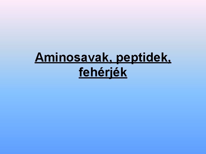 Aminosavak, peptidek, fehérjék 