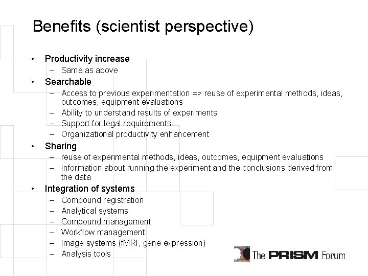 Benefits (scientist perspective) • Productivity increase – Same as above • Searchable – Access