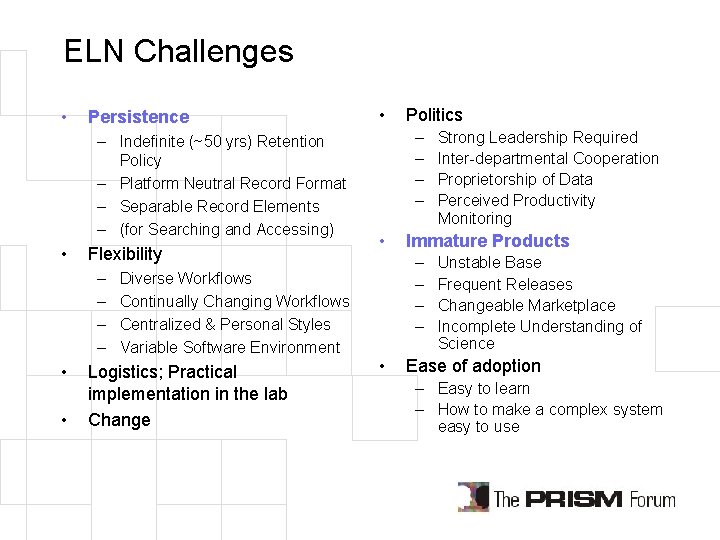 ELN Challenges • Persistence – Indefinite (~50 yrs) Retention Policy – Platform Neutral Record