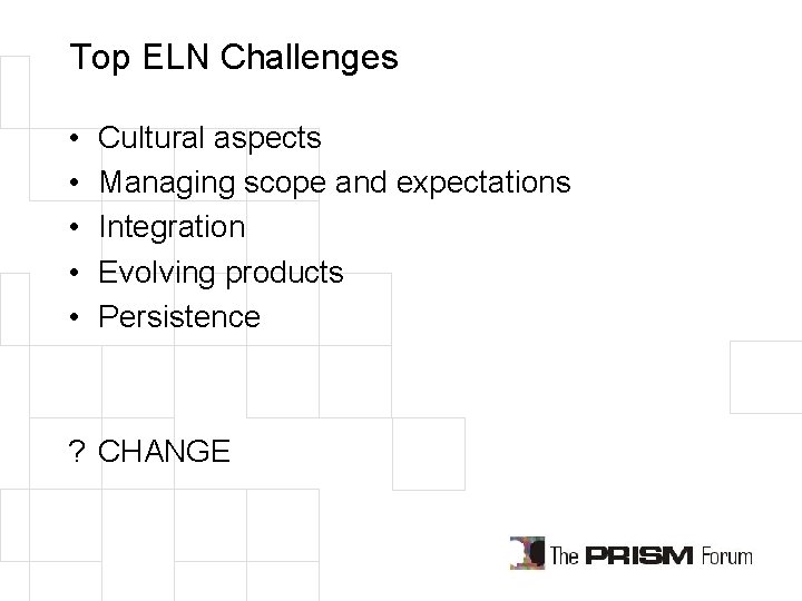 Top ELN Challenges • • • Cultural aspects Managing scope and expectations Integration Evolving