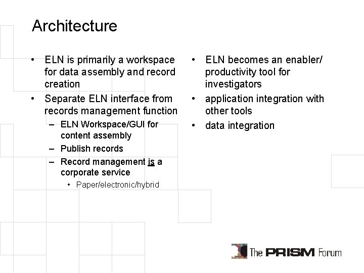 Architecture • ELN is primarily a workspace for data assembly and record creation •
