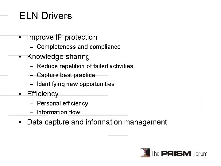 ELN Drivers • Improve IP protection – Completeness and compliance • Knowledge sharing –