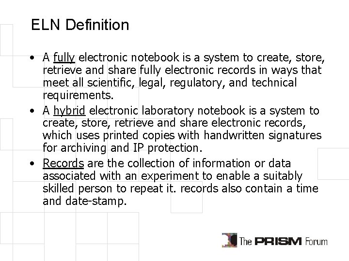 ELN Definition • A fully electronic notebook is a system to create, store, retrieve