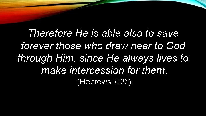 Therefore He is able also to save forever those who draw near to God