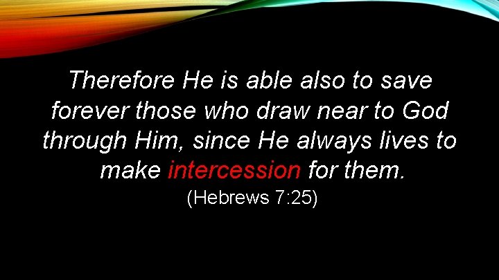 Therefore He is able also to save forever those who draw near to God