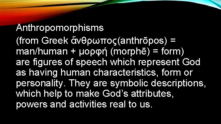 Anthropomorphisms (from Greek ἄνθρωπος(anthrōpos) = man/human + μορφή (morphē) = form) are figures of