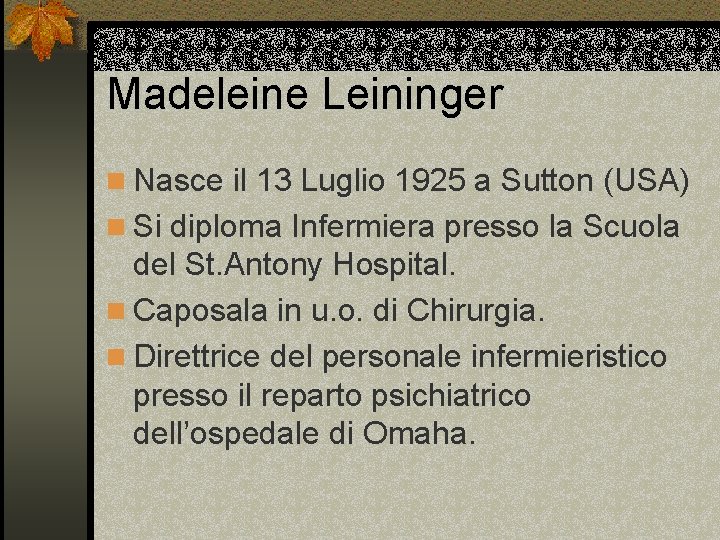 Madeleine Leininger n Nasce il 13 Luglio 1925 a Sutton (USA) n Si diploma