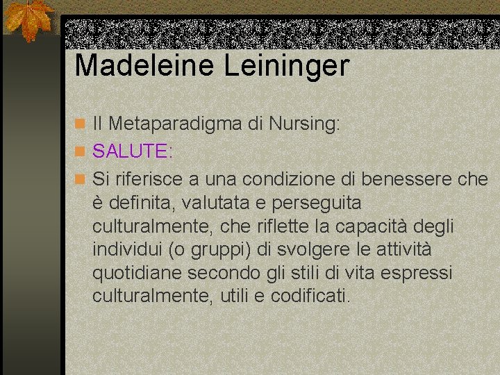 Madeleine Leininger n Il Metaparadigma di Nursing: n SALUTE: n Si riferisce a una