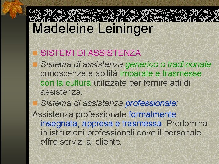 Madeleine Leininger n SISTEMI DI ASSISTENZA: n Sistema di assistenza generico o tradizionale: conoscenze