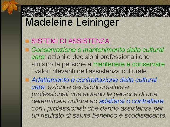 Madeleine Leininger n SISTEMI DI ASSISTENZA: n Conservazione o mantenimento della cultural care: azioni