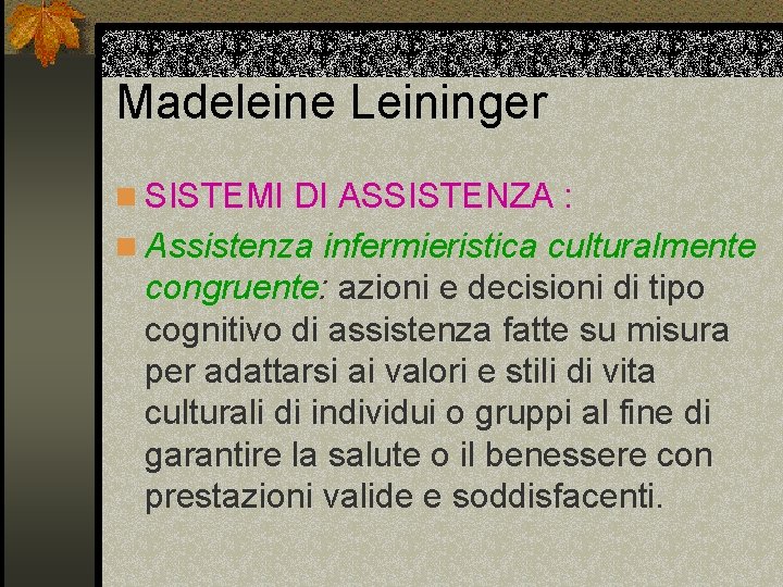 Madeleine Leininger n SISTEMI DI ASSISTENZA : n Assistenza infermieristica culturalmente congruente: azioni e